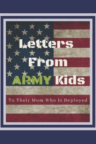 Cover of Letters From ARMY Kids To Their Mom Who Is Deployed