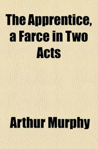 Cover of The Apprentice, a Farce in Two Acts