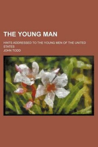 Cover of The Young Man; Hints Addressed to the Young Men of the United States