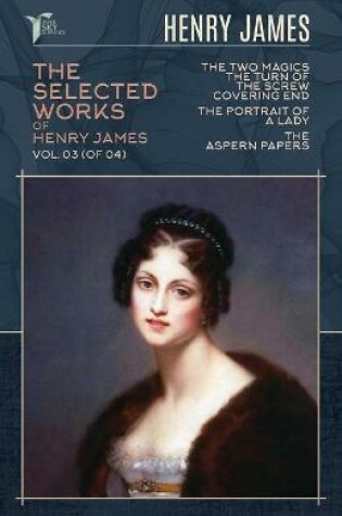 Cover of The Selected Works of Henry James, Vol. 03 (of 04)