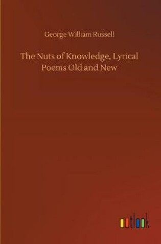 Cover of The Nuts of Knowledge, Lyrical Poems Old and New