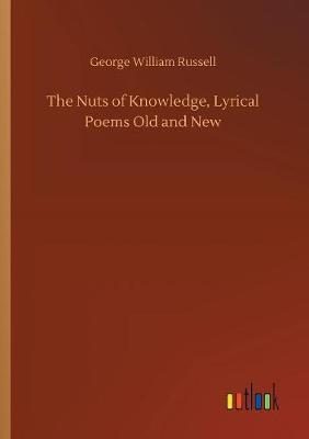 Book cover for The Nuts of Knowledge, Lyrical Poems Old and New