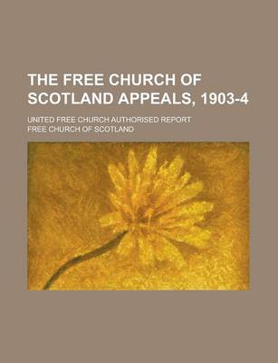 Book cover for The Free Church of Scotland Appeals, 1903-4; United Free Church Authorised Report