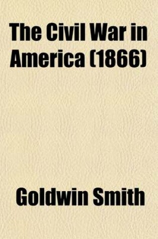 Cover of The Civil War in America; An Address Read at the Last Meeting of the Manchester Union and Emancipation Society