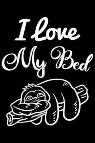 Cover of I Love My Bed