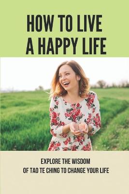 Book cover for How To Live A Happy Life