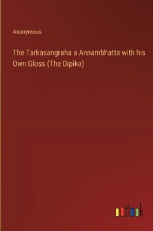 Cover of The Tarkasangraha a Annambhatta with his Own Gloss (The Dipika)