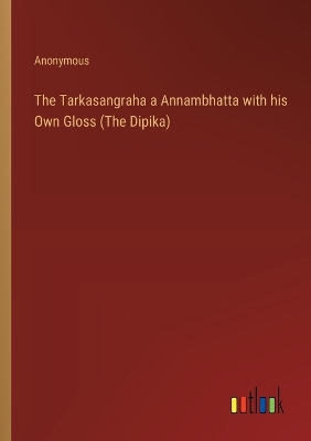 Book cover for The Tarkasangraha a Annambhatta with his Own Gloss (The Dipika)