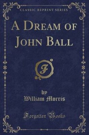 Cover of A Dream of John Ball (Classic Reprint)