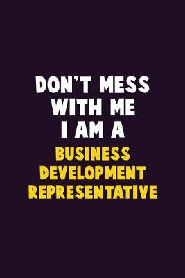 Book cover for Don't Mess With Me, I Am A Business Development Representative