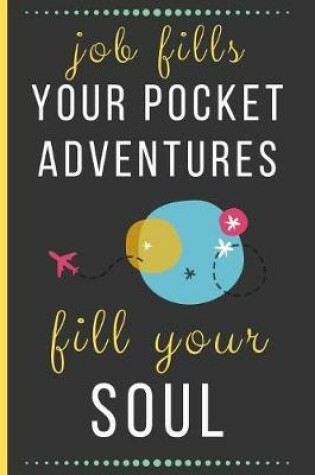 Cover of Job Fills Your Pocket Adventures Fill Your Soul