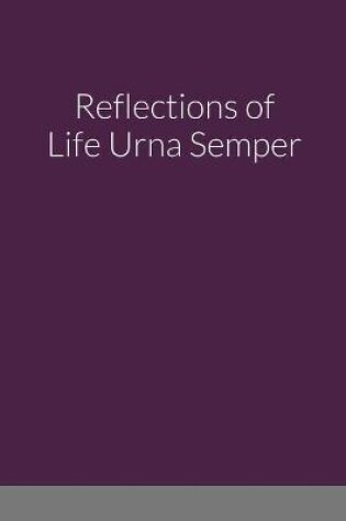 Cover of Reflections of Life Urna Semper