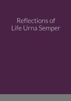 Book cover for Reflections of Life Urna Semper