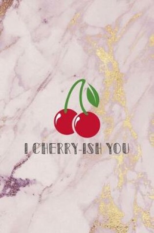 Cover of I Cherry-ish You