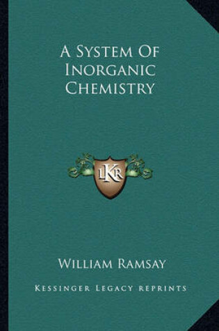 Cover of A System of Inorganic Chemistry a System of Inorganic Chemistry