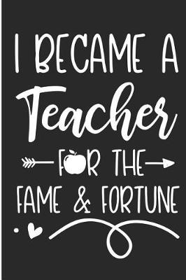 Book cover for I Became a Teacher for the Fame & Fortune