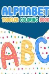 Book cover for Alphabet Toddler Coloring Book