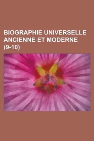 Cover of Biographie Universelle Ancienne Et Moderne (9-10 )