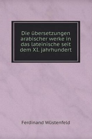 Cover of Die übersetzungen arabischer werke in das lateinische seit dem XI. jahrhundert