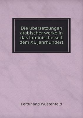 Book cover for Die übersetzungen arabischer werke in das lateinische seit dem XI. jahrhundert