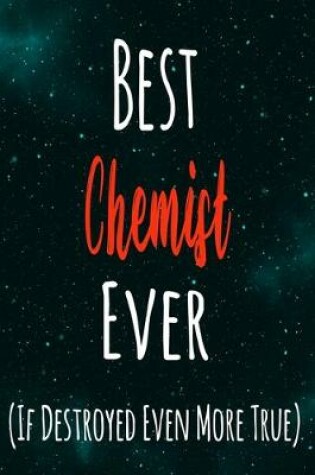Cover of Best Chemist Ever (If Destroyed Even More True)
