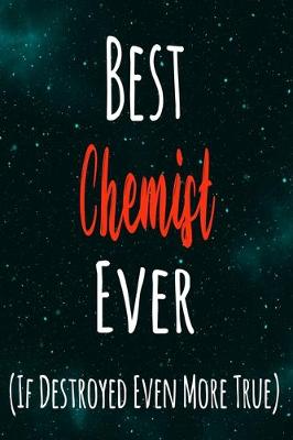 Book cover for Best Chemist Ever (If Destroyed Even More True)
