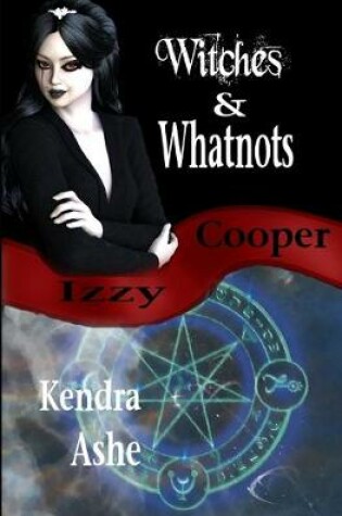 Cover of Witches and Whatnots - An Izzy Cooper Novel