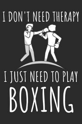 Book cover for I Don't Need Therapy I Just Need To Play Boxing