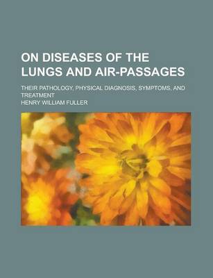 Book cover for On Diseases of the Lungs and Air-Passages; Their Pathology, Physical Diagnosis, Symptoms, and Treatment