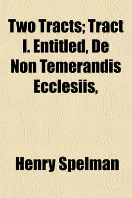 Book cover for Two Tracts; Tract I. Entitled, de Non Temerandis Ecclesiis,