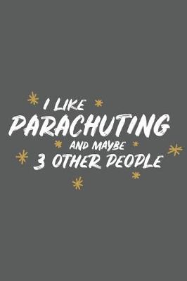 Book cover for I Like Parachuting and Maybe 3 Other People