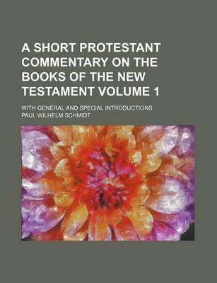 Book cover for A Short Protestant Commentary on the Books of the New Testament Volume 1; With General and Special Introductions