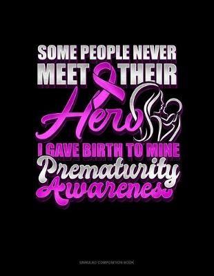 Book cover for Some People Never Meet Their Hero I Gave Birth To Mine Prematurity Awareness