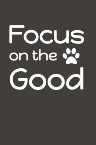 Cover of Focus on the Good