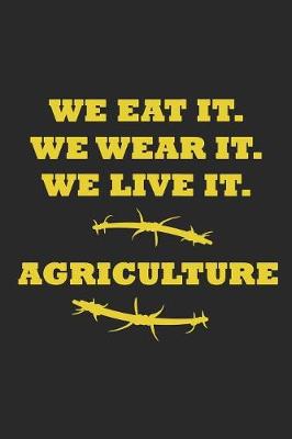 Book cover for We eat it. We wear it. We Live it. Agriculture