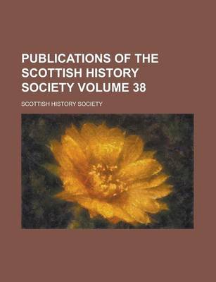 Book cover for Publications of the Scottish History Society Volume 38