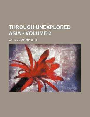 Book cover for Through Unexplored Asia (Volume 2 )