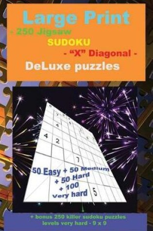 Cover of Large Print - 250 Jigsaw Sudoku - X Diagonal - Deluxe Puzzles