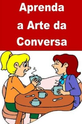 Cover of Aprenda a Arte da Conversa