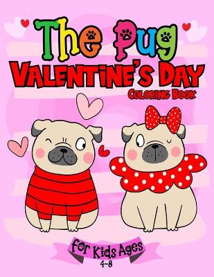 Book cover for The Pug Valentine`s Day Coloring Book For Kids