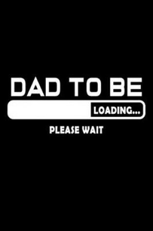 Cover of Dad to be Loading ... Please wait