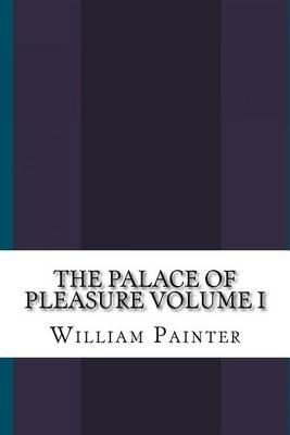 Book cover for The Palace of Pleasure Volume I