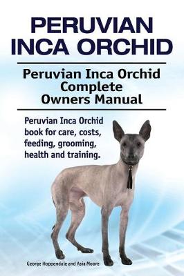 Book cover for Peruvian Inca Orchid. Peruvian Inca Orchid Complete Owners Manual. Peruvian Inca Orchid book for care, costs, feeding, grooming, health and training.