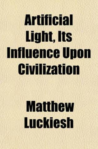 Cover of Artificial Light, Its Influence Upon Civilization