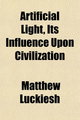 Book cover for Artificial Light, Its Influence Upon Civilization