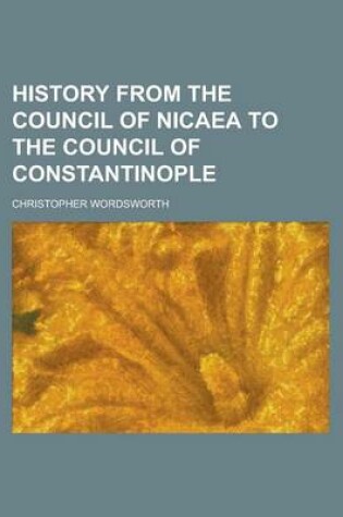 Cover of History from the Council of Nicaea to the Council of Constantinople