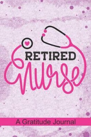 Cover of Retired Nurse - A Gratitude Journal