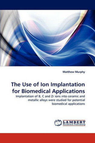 Cover of The Use of Ion Implantation for Biomedical Applications