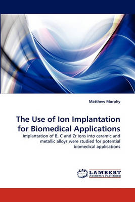 Book cover for The Use of Ion Implantation for Biomedical Applications