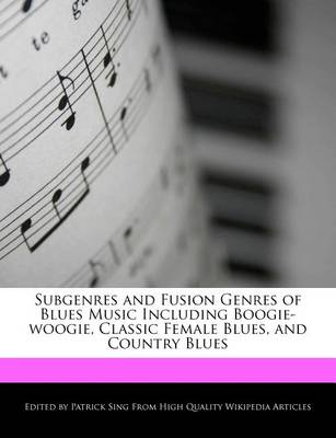 Book cover for Subgenres and Fusion Genres of Blues Music Including Boogie-Woogie, Classic Female Blues, and Country Blues